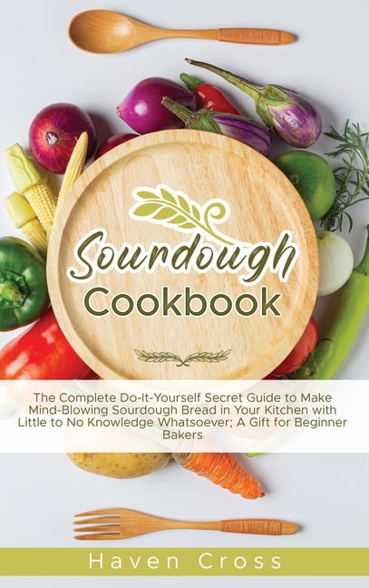 https://i5.walmartimages.com/seo/Sourdough-Cookbooks-The-Complete-Do-It-Yourself-Secret-Guide-Make-Mind-Blowing-Bread-Your-Kitchen-Little-No-Knowledge-Whatsoever-A-Gift-Beginner-Bake_cf6b76c0-55cf-4bb8-91eb-e4c07c84a8c2.cc66bdc2325fc04f4fee6863a0474299.jpeg