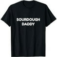 thumbnail image 1 of Sourdough Daddy Baker Dad Father's Day Baking Bread Bakery T-Shirt, 1 of 5