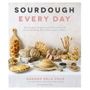 Sourdough Every Day: Your Guide to Using Active and Discard Starter for Artisan Bread, Rolls, Pasta, Sweets and More, (Paperback)