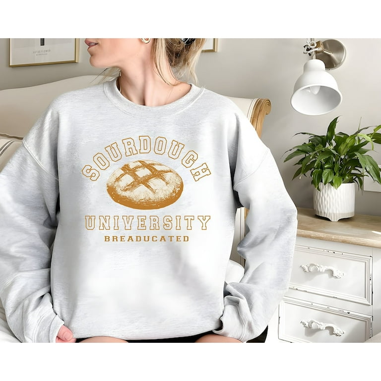 Sourdough University Sweatshirt Funny Breaducated Crewneck Comfy Cozy Hoodie In My Sourdough Era Shirt Funny Bakery Tee Mother Gift Walmart