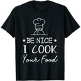 thumbnail image 1 of Sous Chef T Shirts Funny Food Tee Be Nice I Cook your Food T-Shirt, 1 of 3