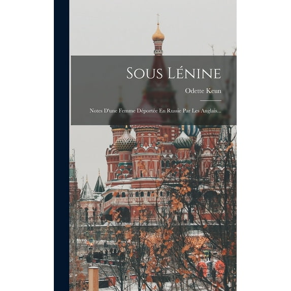 Sous Lénine: Notes D'une Femme Déportée En Russie Par Les Anglais... (Hardcover)