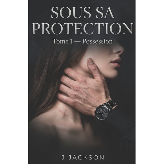 Sous Sa Protection Sous sa protection: Tome 1 - Possession, Book 1, (Paperback)