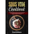 thumbnail image 1 of Sous Vide Cookbook: This Cookbook for Beginners Will Teach You How to Use the Sous Vide Cooking Technique, with Many New Recipes, to Lose Weight and B, 1 of 1