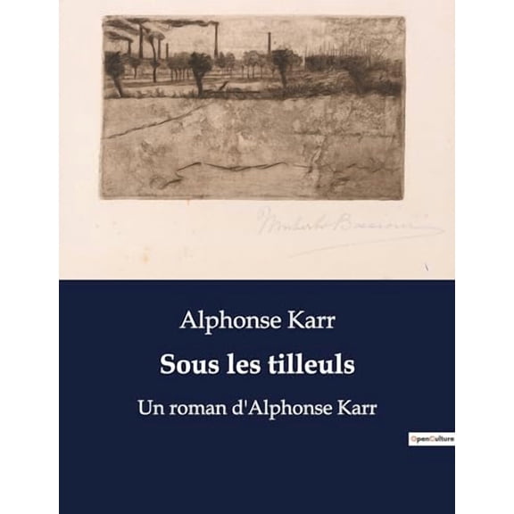 Sous les tilleuls: Un roman d'Alphonse Karr, (Paperback)