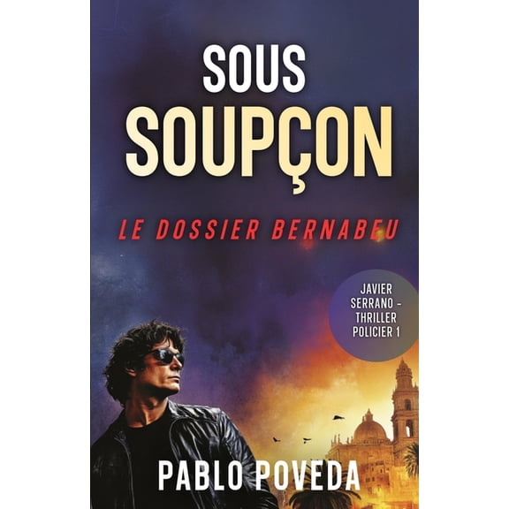 Sous soupon: Le Dossier Bernabeu: Javier Serrano - Thriller policier, (Paperback)