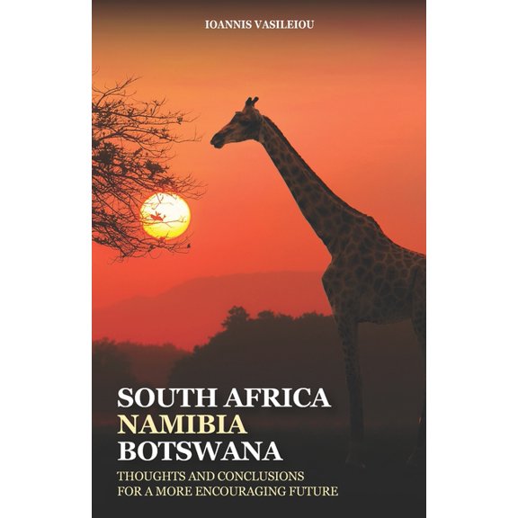 South Africa-Namibia-Botswana: Thoughts and Conclusions for a More Encouraging Future, (Paperback)