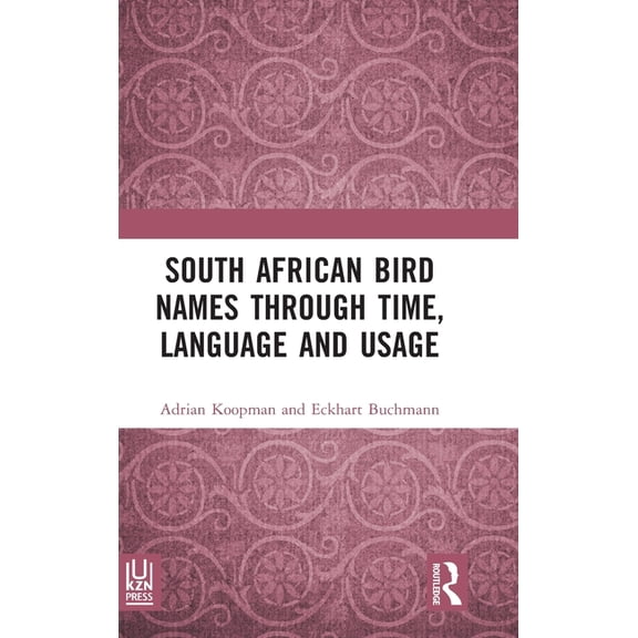 South African Bird Names through Time, Language and Usage, (Hardcover)