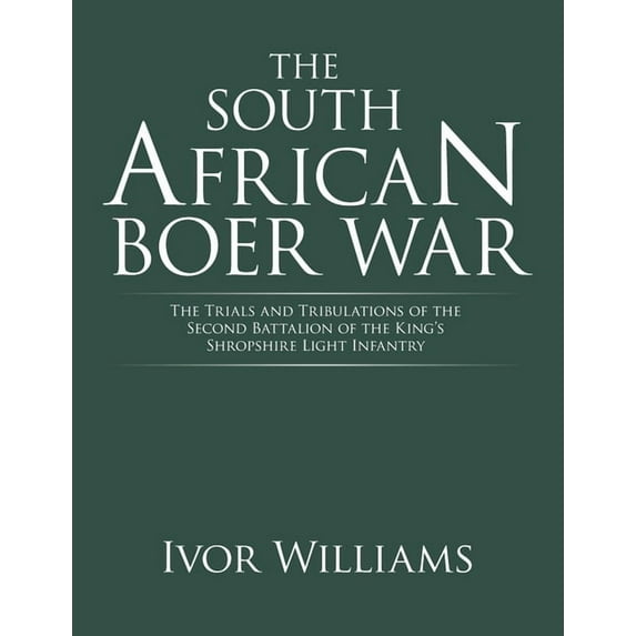 The South African Boer War: The Trials and Tribulations of the Second Battalion of the King's Shropshire Light Infantry, (Paperback)