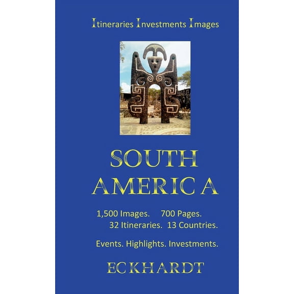 South America: Itineraries Investments Highlights 1500 Images 700 Pages, (Paperback)
