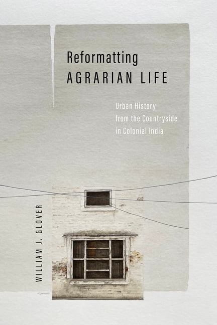 South Asia in Motion Reformatting Agrarian Life: Urban History from the ...