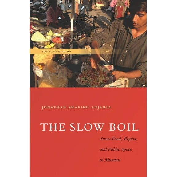 South Asia in Motion: The Slow Boil : Street Food, Rights and Public Space in Mumbai (Paperback)