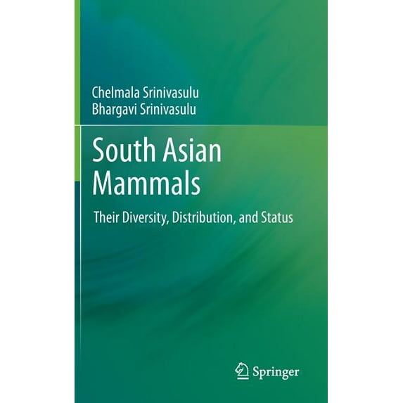 South Asian Mammals: Their Diversity, Distribution, and Status, (Hardcover)