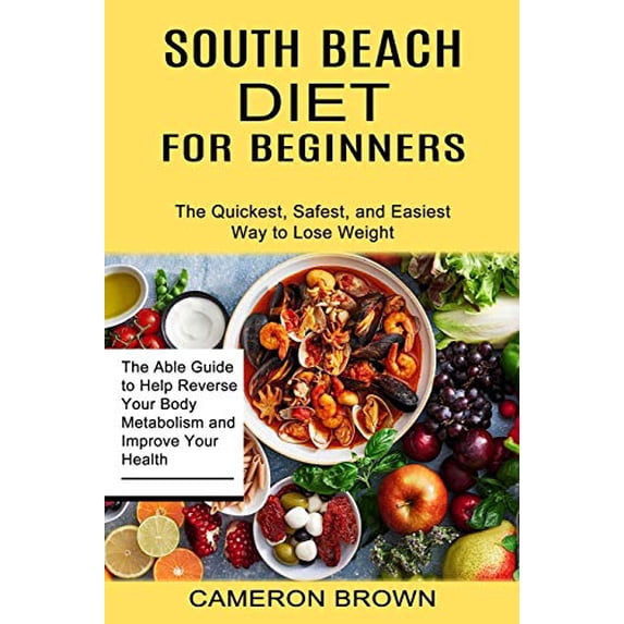 Pre-Owned South Beach Diet for Beginners: The Quickest, Safest, and Easiest Way to Lose Weight (The Able Guide to Help Reverse Your Body Metabolism and Improve Your Health) Paperback