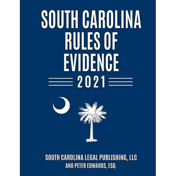 South Carolina Court Rules South Carolina Rules of Evidence 2021: Complete Rules in Effect as of January 1, 2021, (Paperback)
