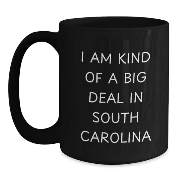 South Carolina Gifts for Men, Women, or Friends - Funny Black Coffee Mug, I Am Kind Of A Prime Selection In South Carolina, Gifts from Friends to Family, Unique Christmas Unique Gifts