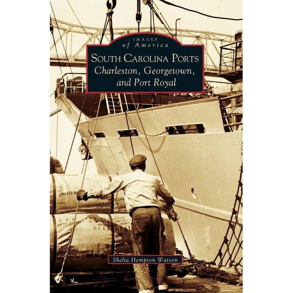 South Carolina Ports: Charleston, Georgetown, and Port Royal (Hardcover)