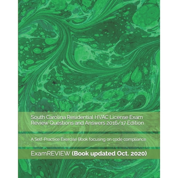 South Carolina Residential HVAC License Exam Review Questions and Answers 2016/17 Edition: A Self-Practice Exercise Book focusing on code compliance (Paperback)