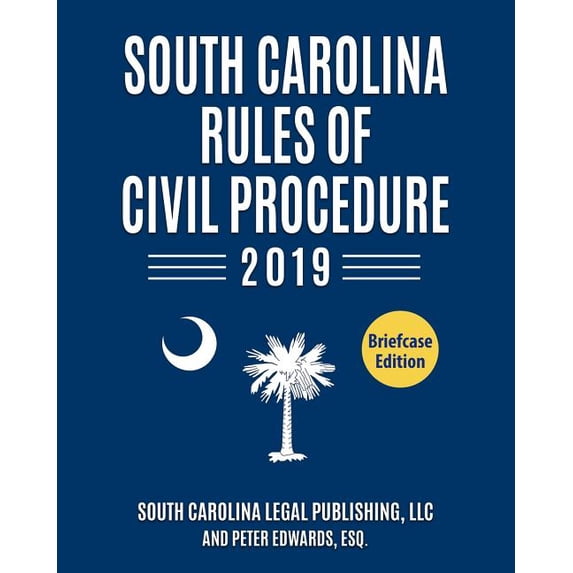 South Carolina Rules of Civil Procedure 2019: Complete Rules in Effect as of January 1, 2019 (Paperback) by Peter Edwards Esq, South Carolina Legal Publishing