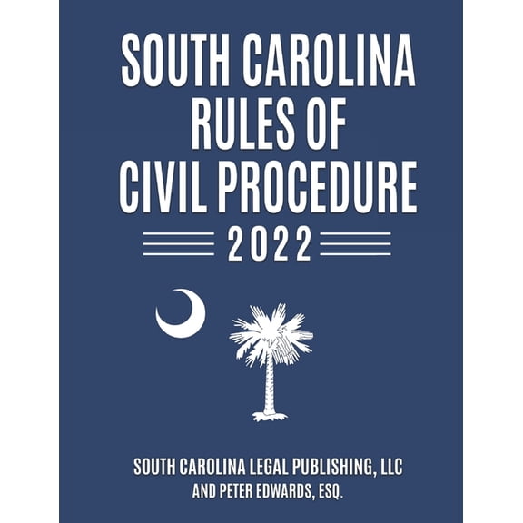 South Carolina Rules of Civil Procedure 2022: Complete Rules in Effect as of February 1, 2022, (Paperback)