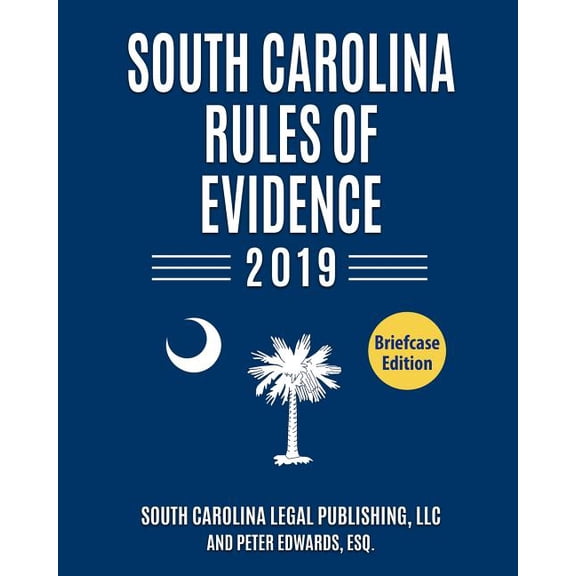 South Carolina Rules of Evidence: Complete Rules in Effect as of January 1, 2019 South Carolina Court Rules Paperback 1793829446 9781793829443 South Carolina Legal Publishing, Peter Edwards Esq.