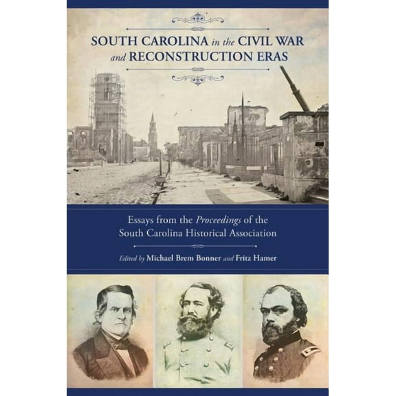 South Carolina in the Civil War and Reconstruction Eras: Essays from the Proceedings of the South Carolina Historical As, (Hardcover)