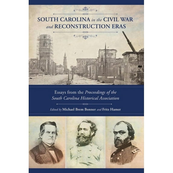 South Carolina in the Civil War and Reconstruction Eras: Essays from the Proceedings of the South Carolina Historical As, (Paperback)