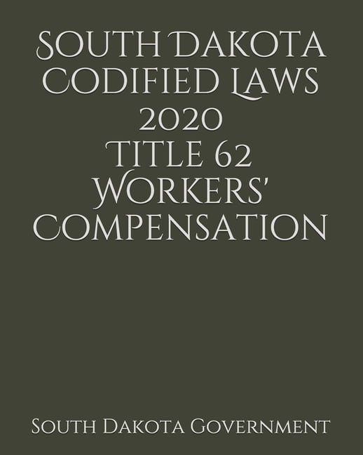 South Dakota Codified Laws 2020 Title 62 Workers' Compensation (Paperback)