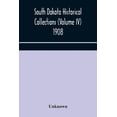 thumbnail image 1 of South Dakota Historical Collections (Volume Iv) 1908, (Paperback), 1 of 1