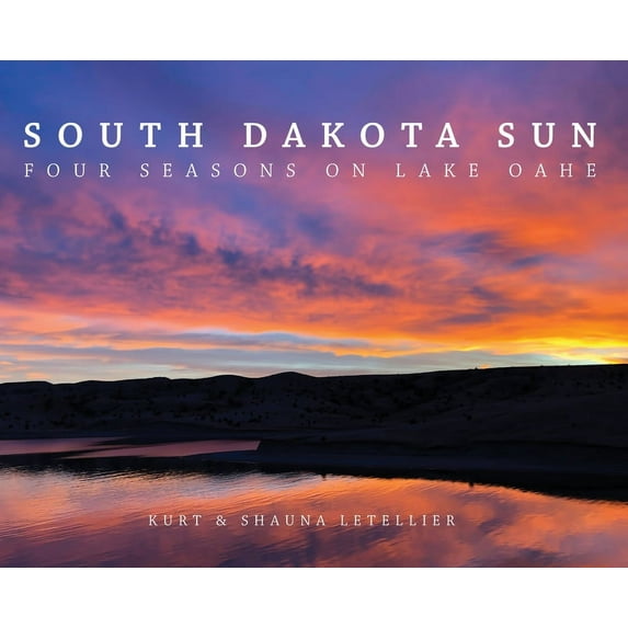 South Dakota Sun : Four Seasons on Lake Oahe (Hardcover)