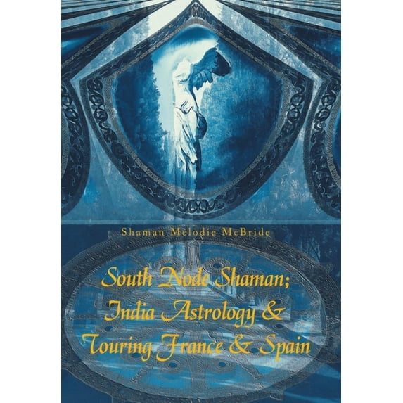 South Node Shaman; India Astrology & Touring France & Spain, (Hardcover)