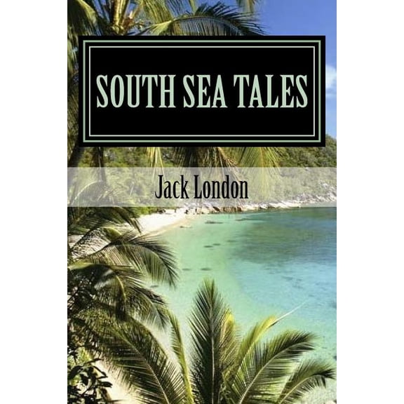 South Sea Tales Paperback 1977971571 9781977971579 Jack London