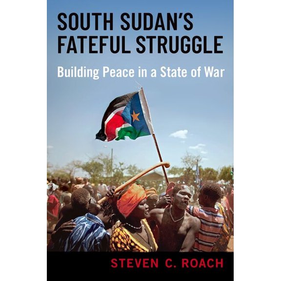 South Sudan's Fateful Struggle: Building Peace in a State of War, (Hardcover)