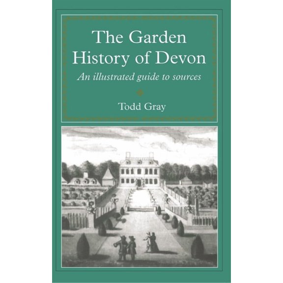 South-West Studies S The Garden History Of Devon: An Illustrated Guide to Sources, (Paperback)