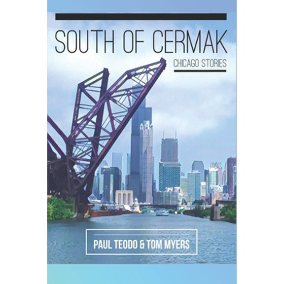 South of Cermak: Chicago Stories (Paperback) by Tom Myers, Paul Teodo