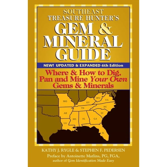 Southeast Treasure Hunter's Gem & Mineral Guide (6th Edition): Where & How to Dig, Pan and Mine Your Own Gems & Minerals, (Hardcover)