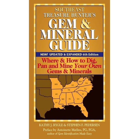Southeast Treasure Hunter's Gem & Mineral Guide (6th Edition): Where & How to Dig, Pan and Mine Your Own Gems & Minerals, (Paperback)
