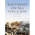 thumbnail image 1 of Southend-on-Sea : Then & Now in Colour, 1 of 1