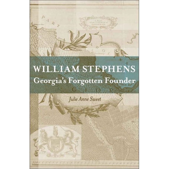Southern Biography William Stephens: Georgia's Forgotten Founder, (Hardcover)
