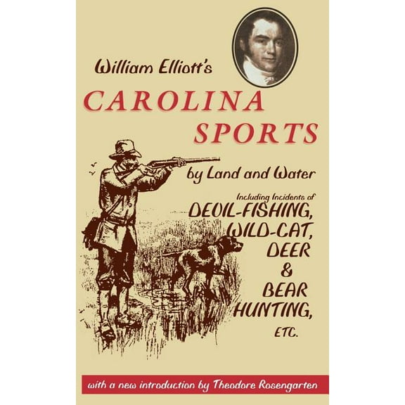 Southern Classics William Elliott's Carolina Sports by Land and Water: Including Incidents of Devil-Fishing, Wildcat, Deer, and Bear , (Paperback)
