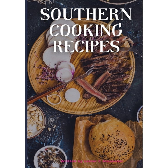 Southern Cooking Recipe Book: Southern Style Cooking