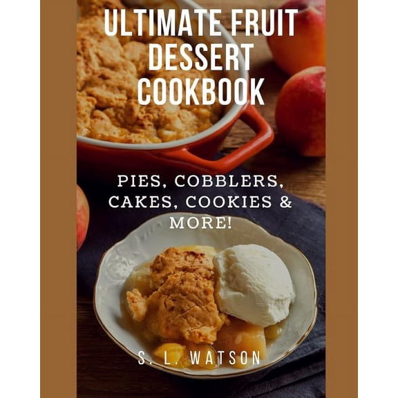 Pre-Owned Southern Cooking Recipes: Ultimate Fruit Dessert Cookbook: Pies, Cobblers, Cakes, Cookies & More! (Paperback)