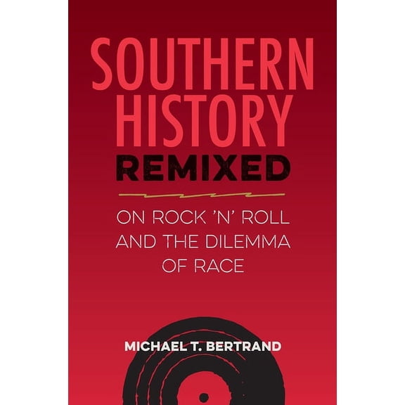 Southern Dissent Southern History Remixed: On Rock 'n' Roll and the Dilemma of Race, (Hardcover)