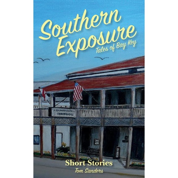 Southern Exposure Tales of Bay Key: Short Stories