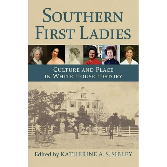 Southern First Ladies: Culture and Place in White House History, (Hardcover)
