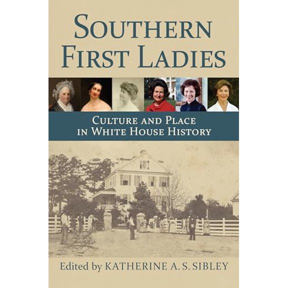 Pre-Owned Southern First Ladies: Culture and Place in White House History (Hardcover) 0700630430 9780700630431