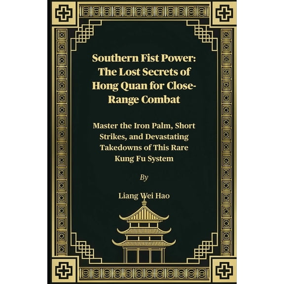 Southern Fist Power: The Lost Secrets of Hong Quan for Close-Range Combat: Master the Iron Palm, Short Strikes, and Deva, (Paperback)