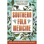 PHYLLIS D LIGHT; ROSEMARY GLADSTAR; MATTHEW WOOD Southern Folk Medicine : Healing Traditions from the Appalachian Fields and Forests (Paperback)
