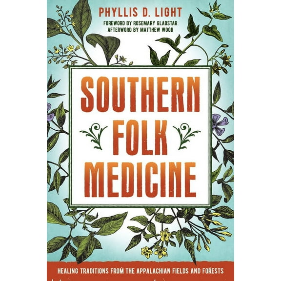 Southern Folk Medicine: Healing Traditions from the Appalachian Fields and Forests, (Paperback)