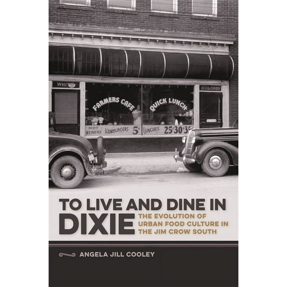 Southern Foodways Alliance Studies in Cu To Live and Dine in Dixie: The Evolution of Urban Food Culture in the Jim Crow South, Book 8, (Hardcover)